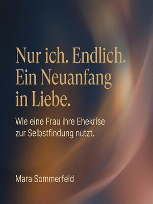 cover image of Nur ich. Endlich. Ein Neuanfang in Liebe.
